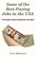 Some Of The Best-paying Jobs In The Usa di Gary Diangelo edito da Wheatmark