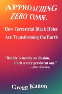 Approaching Zero Time di Gregg Kanon edito da Virtualbookworm.com Publishing