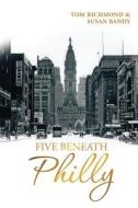 Five Beneath Philly di Tom Richmond, Susan Bandy edito da Fideli Publishing Inc.