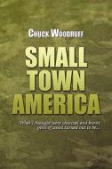 Small Town America di Chuck Woodruff edito da America Star Books