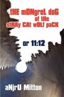 The Mongrel Dog Of The Stray Cat Wolf Pack di Anjru Mitton edito da America Star Books