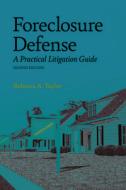 Foreclosure Defense: A Practical Litigation Guide di Rebecca A. Taylor edito da American Bar Association