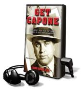 Get Capone: The Secret Plot That Captured America's Most Wanted Gangster [With Earbuds] di Jonathan Eig edito da Findaway World