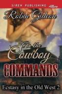 As the Cowboy Commands [Ecstasy in the Old West 2] (Siren Publishing Allure) di Robin Gideon edito da SIREN PUB