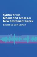 SYNTAX OF THE MOODS & TENSES I di Ernest de Witt Burton edito da FIG