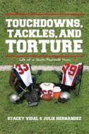 Touchdowns, Tackles, And Torture di Stacey Vidal, Julie Hernandez edito da Page Publishing, Inc.