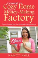 Convert Your Cozy Home Into a Money-Making Factory di Nancy Hall edito da Speedy Publishing LLC