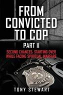 From Convicted To Cop Part II di Tony Stewart edito da Xulon Press