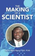 The Making Of A Scientist di Jacob Mbua Ngeve Fcas edito da WestBow Press