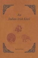 An Indian Irish Kiwi: Three Careers on Three Continents di Beatrice Grove edito da BOOKBABY