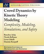Crowd Dynamics by Kinetic Theory Modeling: Complexity, Modeling, Simulations, and Safety di Bouchra Aylaj, Nicola Bellomo, Livio Gibelli edito da MORGAN & CLAYPOOL