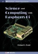 Science and Computing with Raspberry Pi di Brian R Kent edito da IOP Concise Physics