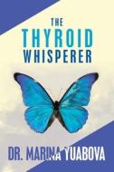 The Thyroid Whisperer di Marina Yuabova edito da Lulu Publishing Services