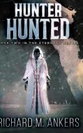 Hunter Hunted (the Eternals Book 2 di Richard M Ankers edito da Blurb