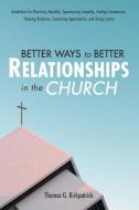 Better Ways to Better Relationships in the Church di Thomas G. Kirkpatrick edito da Wipf and Stock