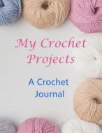 My Crochet Projects: A Crochet Journal di Yay Journals edito da LIGHTNING SOURCE INC