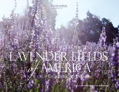 Lavender Fields Of America, A New Crop Of American Farmers di Rebecca Rosenberg, Gary Rosenberg edito da Lion Heart Publishing