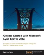 Getting Started with Microsoft Lync Server 2013 di Fabrizio Volpe edito da PACKT PUB