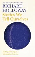 Stories We Tell Ourselves di Richard Holloway edito da Canongate Books Ltd