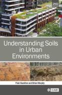 Understanding Soils In Urban Environments di Dr Pam Hazelton, Brian W Murphy edito da CABI Publishing