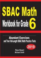 SBAC Math Workbook for Grade 6: Abundant Exercises and Two Full-Length SBAC Math Practice Tests di Reza Nazari, Michael Smith edito da INDEPENDENTLY PUBLISHED