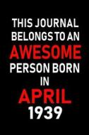 This Journal Belongs to an Awesome Person Born in April 1939: Blank Lined 6x9 Born in April with Birth Year Journal/Note di Real Joy Publications edito da INDEPENDENTLY PUBLISHED