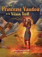 La Princesse Vaudou et le Vilain Troll di Claude Louis edito da Words In Action