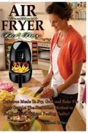 Air Fryer Cookbook for Two: Delicious Meals to Fry, Grill and Bake for Busy Couple! the Healthiest Method to Eat Fry Food Without Feeling Guilty! di Michael Collins edito da Createspace Independent Publishing Platform
