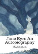 Jane Eyre an Autobiography di Charlotte Bronte edito da Createspace Independent Publishing Platform