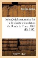 Jules Quicherat, Notice Lue A La Societe D'emulation Du Doubs Le 13 Mai 1882 di CASTAN-A edito da Hachette Livre - BNF