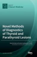Novel Methods of Diagnostics of Thyroid and Parathyroid Lesions edito da MDPI AG
