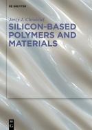 Silicon-based Polymers and Materials di Jerzy J. Chrusciel edito da Gruyter, Walter de GmbH