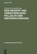 Der Begriff Des Versicherungsfalles in Der Seeversicherung di Friedrich Alexander Bene edito da Walter de Gruyter