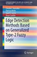 Edge Detection Methods Based On Generalized Type-2 Fuzzy Logic di Claudia I. Gonzalez, Patricia Melin, Juan R. Castro, Oscar Castillo edito da Springer International Publishing Ag