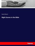 Night Scenes in the Bible di Daniel March edito da hansebooks