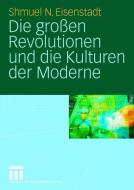 Die großen Revolutionen und die Kulturen der Moderne di Shmuel N. Eisenstadt edito da VS Verlag für Sozialwissenschaften