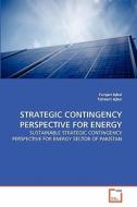 STRATEGIC CONTINGENCY PERSPECTIVE FOR ENERGY di Furqan Iqbal, Faheem Iqbal edito da VDM Verlag