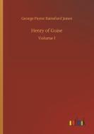 Henry of Guise di George Payne Rainsford James edito da Outlook Verlag