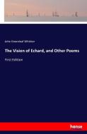 The Vision of Echard, and Other Poems di John Greenleaf Whittier edito da hansebooks