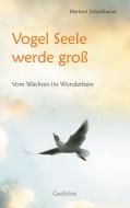 Vogel Seele werde groß di Herbert Schedlbauer edito da Books on Demand