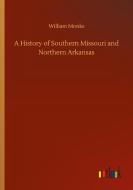A History of Southern Missouri and Northern Arkansas di William Monks edito da Outlook Verlag