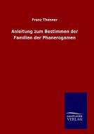 Anleitung zum Bestimmen der Familien der Phanerogamen di Franz Thonner edito da TP Verone Publishing