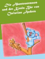 Die Abenteuermaus und der Koala Bär di Christian Anders edito da Verlag Elke Straube