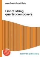 List Of String Quartet Composers edito da Book On Demand Ltd.