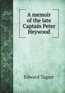 A Memoir Of The Late Captain Peter Heywood di Edward Tagart edito da Book On Demand Ltd.