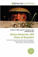 Henry Somerset, 8th Duke Of Beaufort edito da Betascript Publishing