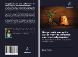 Hergebruik van grijs water voor de irrigatie van voedselgewassen di Sara Finley edito da Uitgeverij Onze Kennis