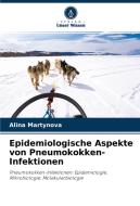 Epidemiologische Aspekte von Pneumokokken-Infektionen di Alina Martynova edito da Verlag Unser Wissen