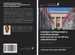 Calidad institucional y transformación estructural en el África subsahariana di Mahamat Moustapha Ibrahim edito da Ediciones Nuestro Conocimiento