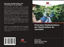 Principes fondamentaux de l'horticulture du cannabis di Alim Nisa, Qurat-ul-ain Syed, Asma Naeem edito da Editions Notre Savoir